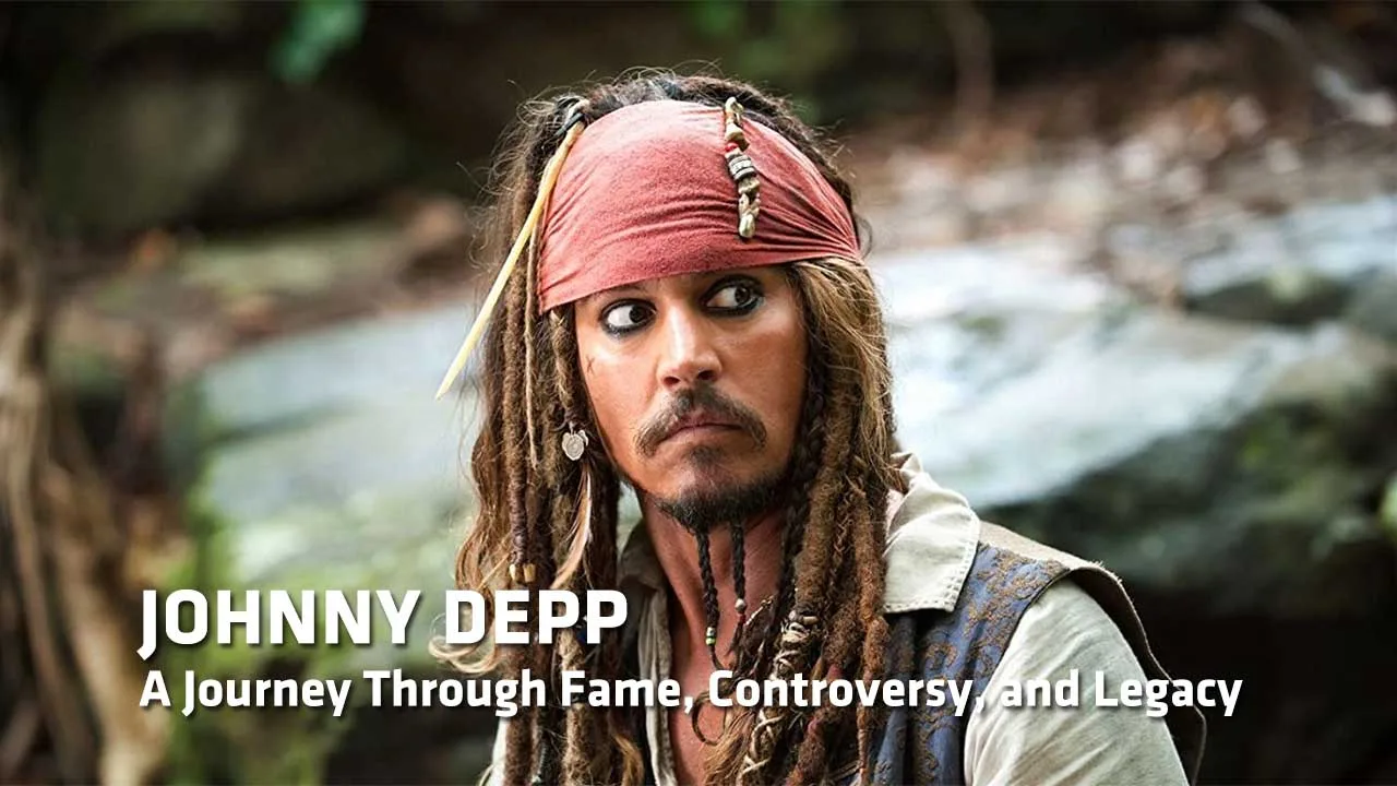 Johnny Depp: A Journey Through Fame, Controversy, and Legacy